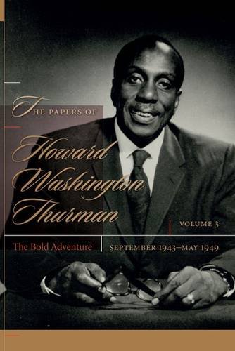 The Papers of Howard Washington Thurman: Volume 3: The Bold Adventure, September 1943-May1949From University of South Carolina Press
