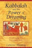 Kabbalah and the Power of Dreaming: Awakening the Visionary Life