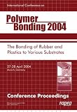 Polymer bonding 2004 : 1st international conference focussing on the bonding of rubber and plastics to various substrates : Munich, Germany, 27-28 April 2004