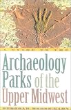 A Guide to the Archaeology Parks of the Upper Midwest