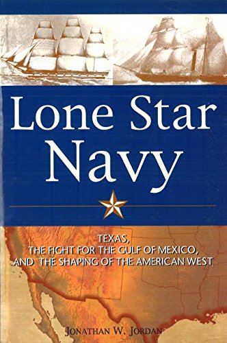 lone star navy texas the fight for the gulf of mexico and the shaping of the american west