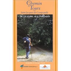 Le chemin de Tours vers Saint-Jacques-de-Compostelle : De la Loire aux Pyr�n�es