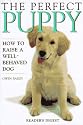 The Perfect Puppy : How to Raise a Well-Behaved Dog