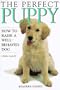 The Perfect Puppy : How to Raise a Well-Behaved Dog