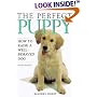 The Perfect Puppy : How to Raise a Well-Behaved Dog