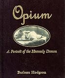 OPIUM: A PORTRAIT OF THE HEAVENLY DEMON.