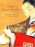 Images du Monde flottant : Peintures et estampes japonaises XVIIe-XVIIIe si�cles
