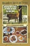 Backyard Deer Hunting: Converting Deer to Dinner for Pennies per Pound