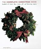 Books : The Complete Christmas Book: Hundreds of Ideas, Recipes and Flower, Food, Gift and Decorating Projects