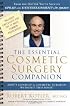The Essential Cosmetic Surgery Companion: Don't Consult a Cosmetic Surgeon Without This Book!