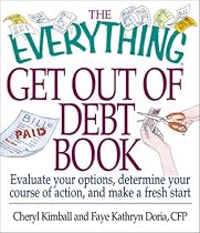 The Everything Get Out of Debt Book: Evaluate Your Options, Determine Your Course of Action, and Make a Fresh Start (Everything Series)