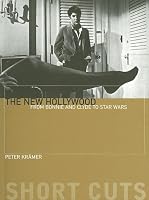 The New Hollywood: From Bonnie and Clyde to Star Wars (Short Cuts)