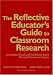 Book The Reflective Educator's Guide to Classroom Research: Learning to Teach and Teaching to Learn Through Practitioner Inquiry
