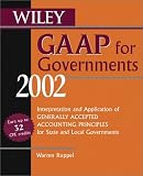 Wiley GAAP for Governments 2002: Interpretation and Application of Generally Accepted Accounting Principles for State and Local Governments