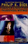 The Shifting Realities of Philip K. Dick: Selected Literary and Philosophical Writings