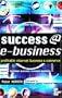 Success @ E-Business: Profitable Internet Business and Commerce