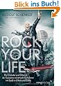 Rock your life: Der Gr�nder und Gitarrist der Scorpions verr�t sein Geheimnis: Mit Spa� zu Gl�ck und Erfolg