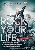 Rock your life: Der Gr&uuml;nder und Gitarrist der Scorpions verr&auml;t sein Geheimnis: Mit Spa&szlig; zu Gl&uuml;ck und Erfolg - Rudolf Schenker, Lars Amend