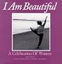 I Am Beautiful : A Celebration of Women