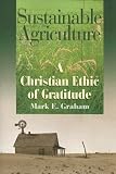 Sustainable Agriculture: A Christian Ethic of Gratitude