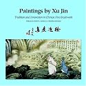 Paintings by Xu Jin: Tradition and Innovation in Chinese Fine Brushwork