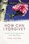 How Can I Forgive?: Steps to Forgiveness and Healing (Bible Answer Library)