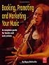 Booking, Promoting and Marketing Your Music (Mix Pro Audio Series)