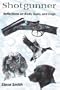 Shotgunner: Reflections on Birds, Guns, and Dogs