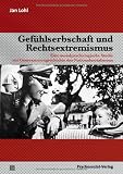 Gef&uuml;hlserbschaft und Rechtsextremismus: Eine sozialpsychologische Studie zur Generationengeschichte des Nationalsozialismus - Jan Lohl
