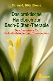Das praktische Handbuch zur Bach-Blüten-Therapie. Das Basiswerk für Selbstbehandler und Therapeuten.