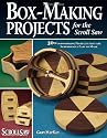 Box-Making Projects for the Scroll Saw: 30 Woodworking Projects That Are Surprisingly Easy to Make