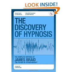 The Discovery of Hypnosis: The Complete Writings of James Braid the Father of Hypnotherapy