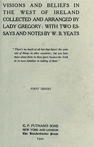 Visions and Beliefs in the West of Ireland, by Lady Gregory, William Butler Yeats Visions and Beliefs in the West of Ireland, by Lady Gregory, William Butler Yeats