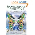 Spontaneous Evolution: Our Positive Future and a Way to Get There from Here