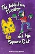 The Addiction Monster and the Square Cat