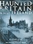 Haunted Britain and Ireland