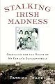 Stalking Irish Madness: Searching for the Roots of My Family's Schizophrenia
