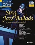 Zoom Produkt-Bild: Sing Jazz Ballads: 12 Most Famous Jazz Ballads. Gesang und Klavier. Spielbuch mit CD. (Schott Vocal Lounge)