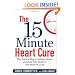 The 15 Minute Heart Cure: The Natural Way to Release Stress and Heal Your Heart in Just Minutes a Day
