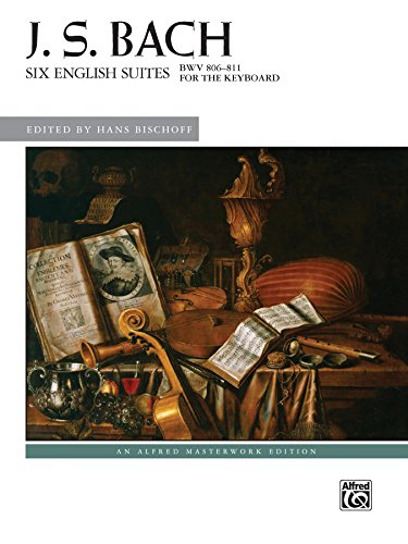 Six English Suites, BWV 806--811: Advanced Piano Solos (Alfred Masterwork Edition)