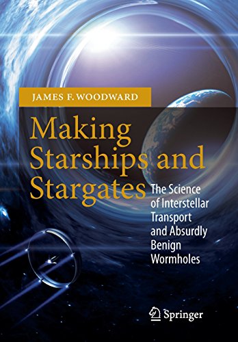 making starships and stargates the science of interstellar transport and absurdly benign wormholes springer