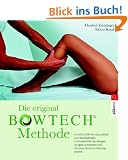 Die original BOWTECH-Methode -: Sanfte Griffe f�r Gesundheit und Wohlbefinden - Bei Verspannungen, Schmerzen und f�r einen besseren Heilungsprozess: ... und f�r einen besseren Heilungsprozess
