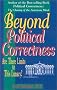 Beyond Political Correctness: Are There Limits to This Lunacy? Beyond Political Correctness: Are There Limits to This Lunacy?