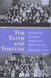For Faith and Fortune: The Education of Catholic Immigrants in Detroit, 1805-1925 (Statue of Liberty Ellis Island)