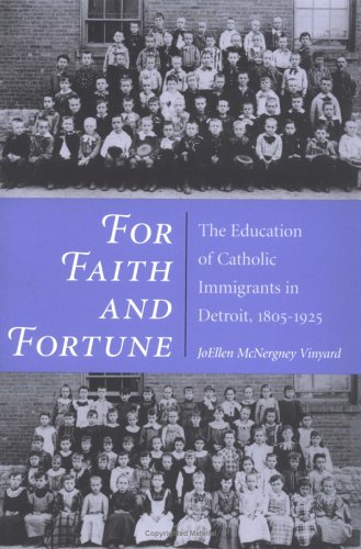 For Faith and Fortune: The Education of Catholic Immigrants in Detroit, 1805-1925 (Statue of Liberty Ellis Island)