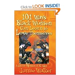 101 Ways Black Women Can Learn to Love Themselves: A Gift for Women of All Ages