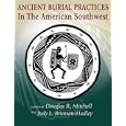 Ancient Burial Practices in the American Southwest: Archaeology, Physical Anthropology, and Native American Perspectives by Douglas R. Mitchell and Judy L. Brunson-Hadley