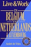Live & Work in Belgium, the Netherlands & Luxembourg (Live and Work Abroad Guides)