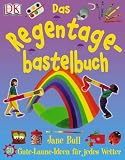 Das Regentagebastelbuch. 50 Gute-Laune-Ideen fuer jedes Wetter