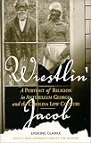 Wrestlin' Jacob: A Portrait of Religion in Antebellum Georgia and the Carolina Low Country (Religion & American Culture)